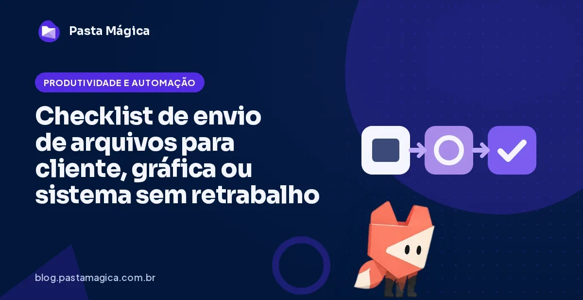Checklist de envio de arquivos para cliente, gráfica ou sistema sem retrabalho