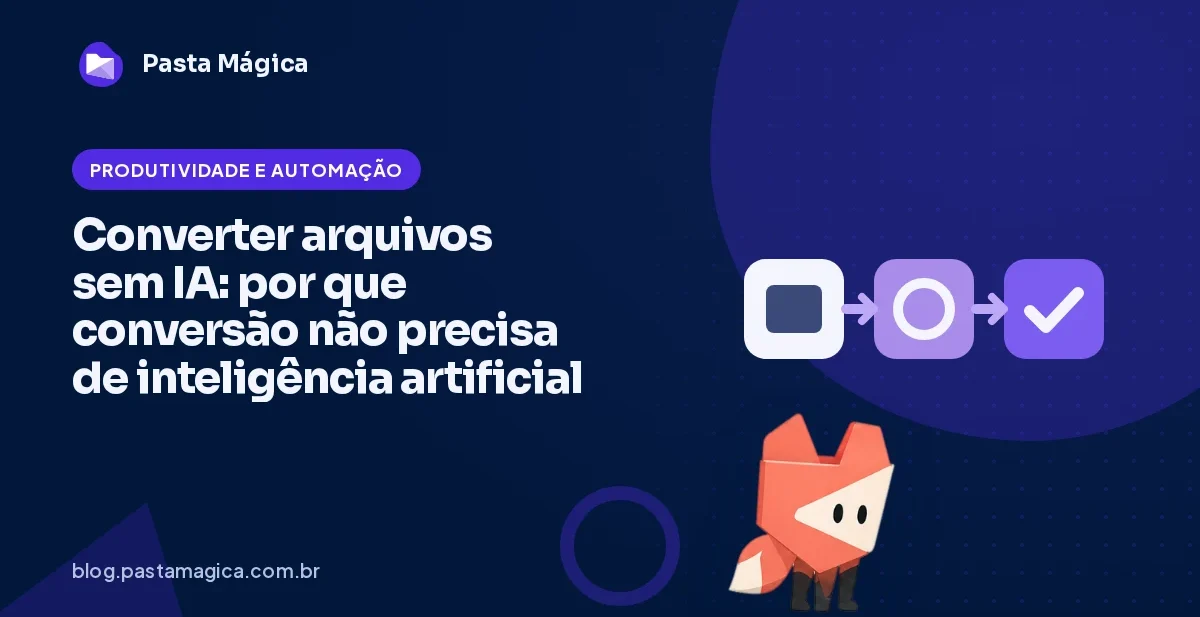 Converter arquivos sem IA: por que conversão não precisa de inteligência artificial