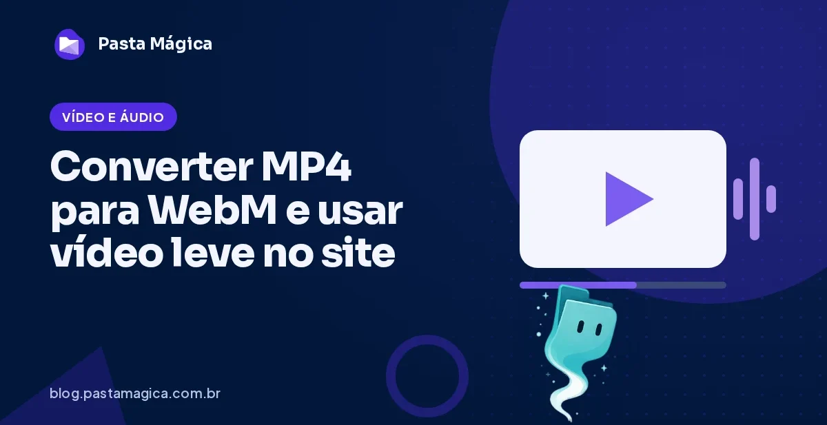 Como converter MP4 para WebM e quando usar vídeo WebM no site