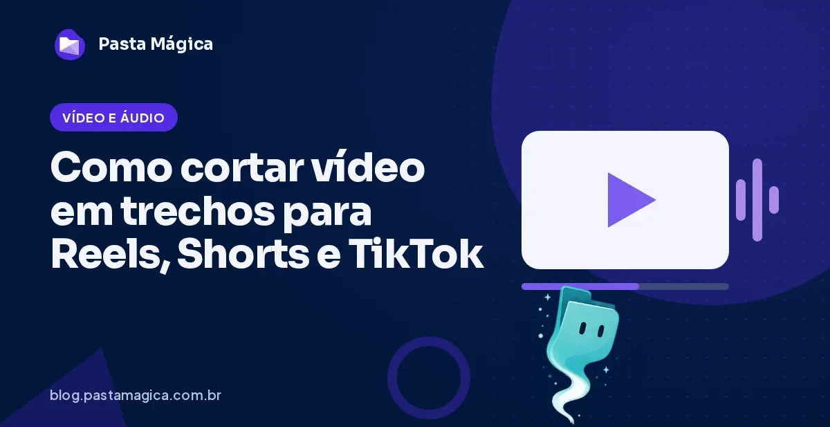 Como cortar vídeo em trechos para Reels, Shorts e TikTok