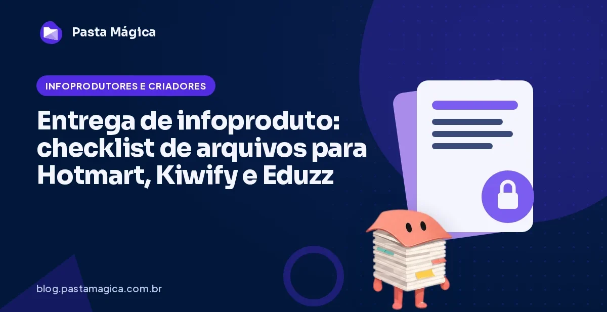 Entrega de infoproduto: checklist de arquivos para Hotmart, Kiwify e Eduzz