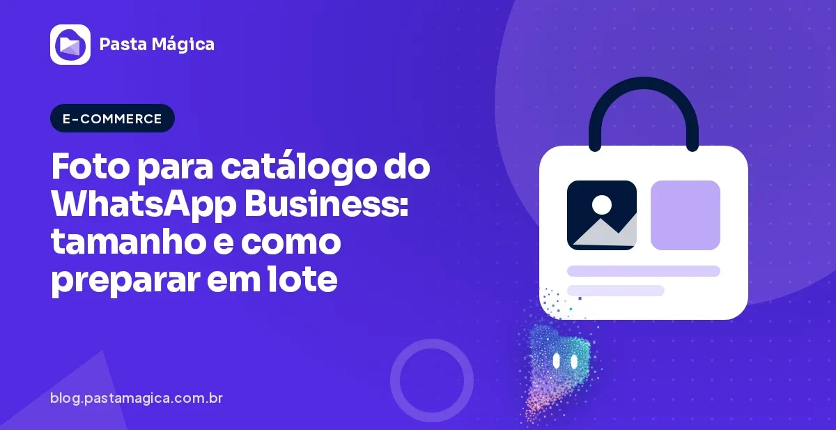 Foto para catálogo do WhatsApp Business: tamanho e como preparar em lote