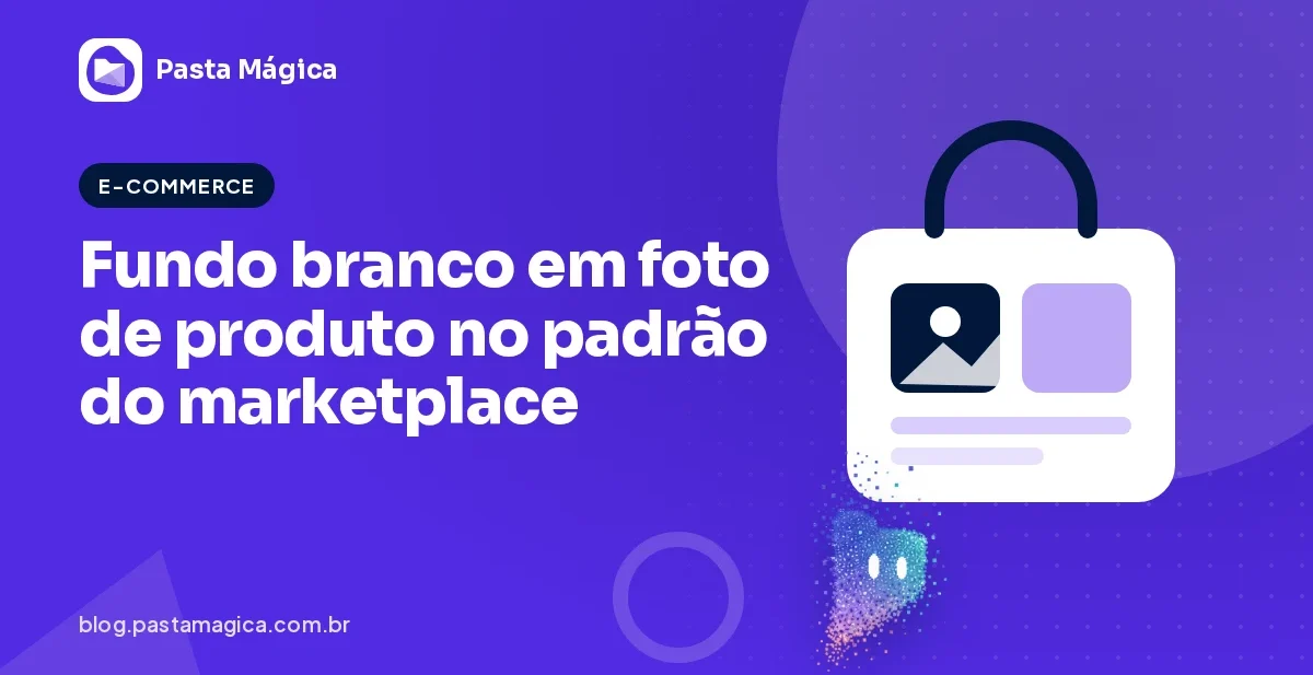 Fundo branco em foto de produto: como deixar a imagem no padrão do marketplace