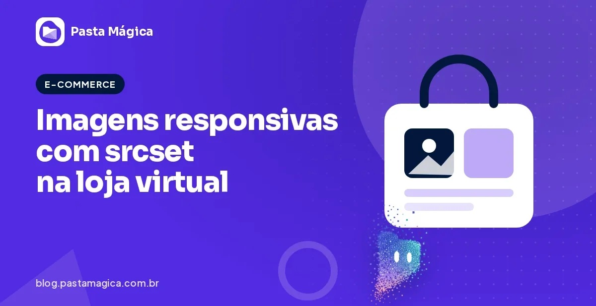 Imagens responsivas com srcset: o que são e como gerar as versões