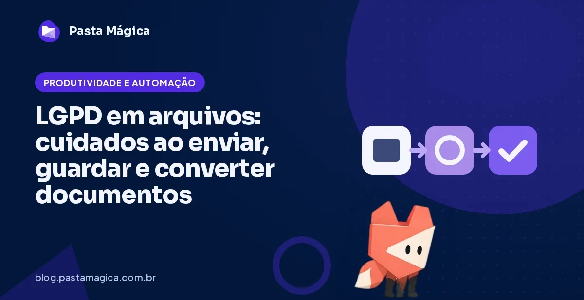 LGPD em arquivos: cuidados ao enviar, guardar e converter documentos
