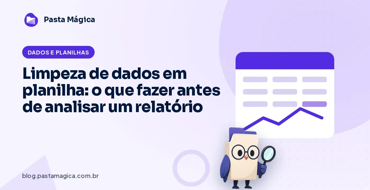 Limpeza de dados em planilha: o que fazer antes de analisar um relatório
