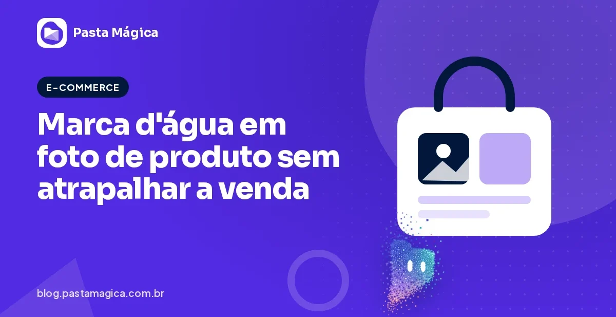 Marca d'água em foto de produto: como proteger sem atrapalhar a venda