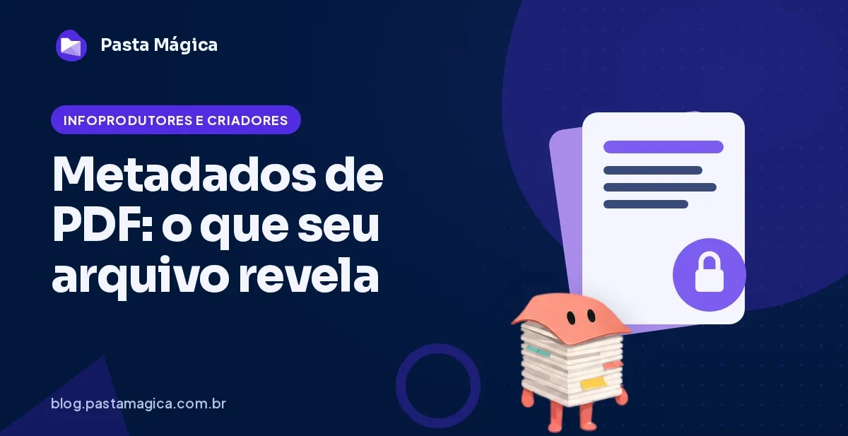 Metadados de PDF: o que seu arquivo revela e como limpar antes de publicar
