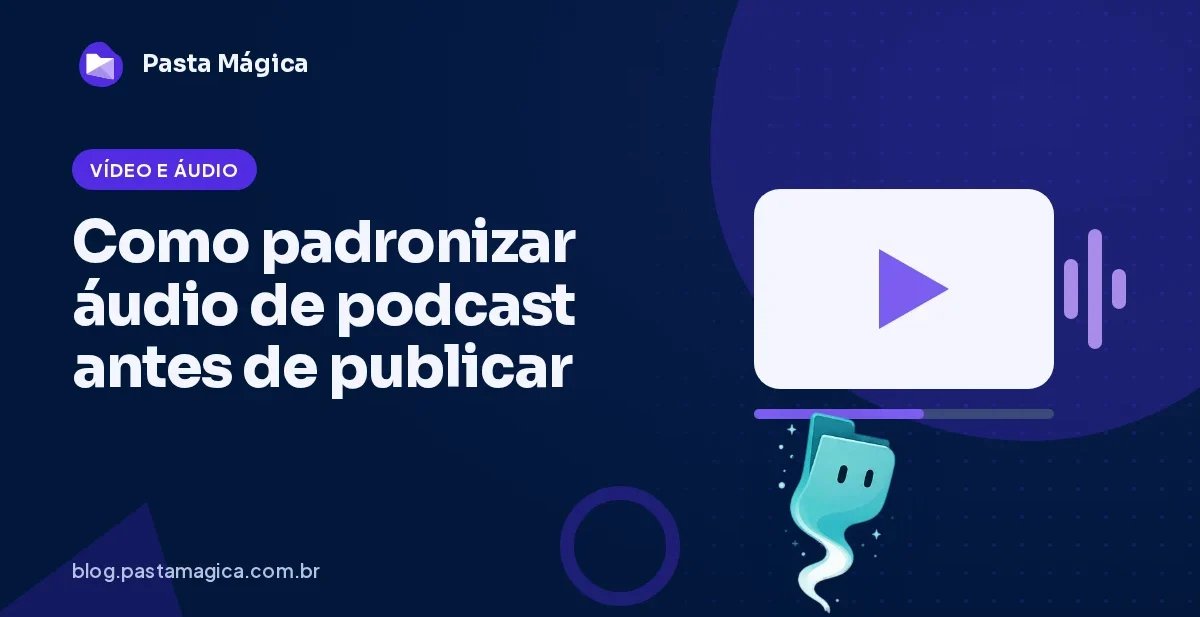 Como padronizar áudio de podcast antes de publicar