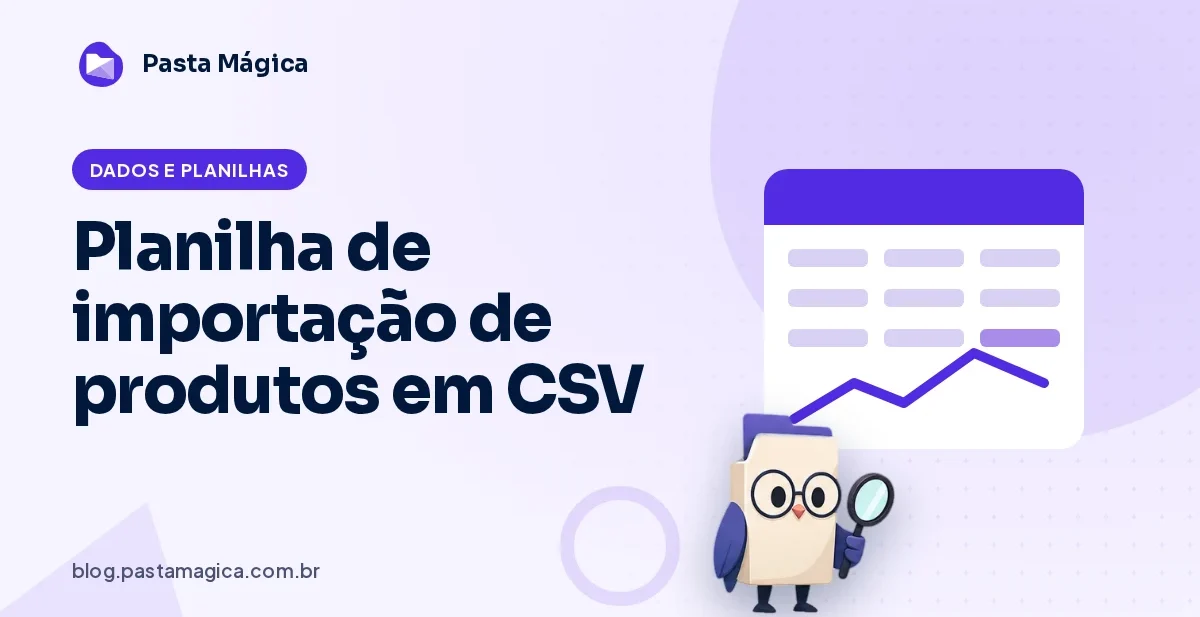 Planilha de importação de produtos em CSV: como preparar para a loja virtual