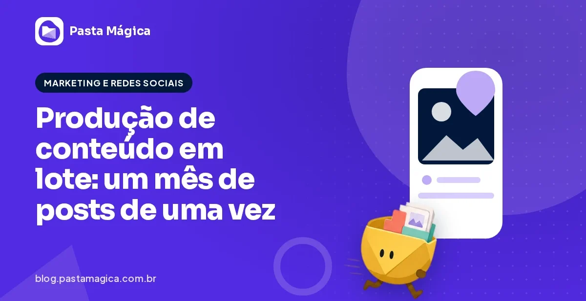 Produção de conteúdo em lote: como preparar um mês de posts de uma vez