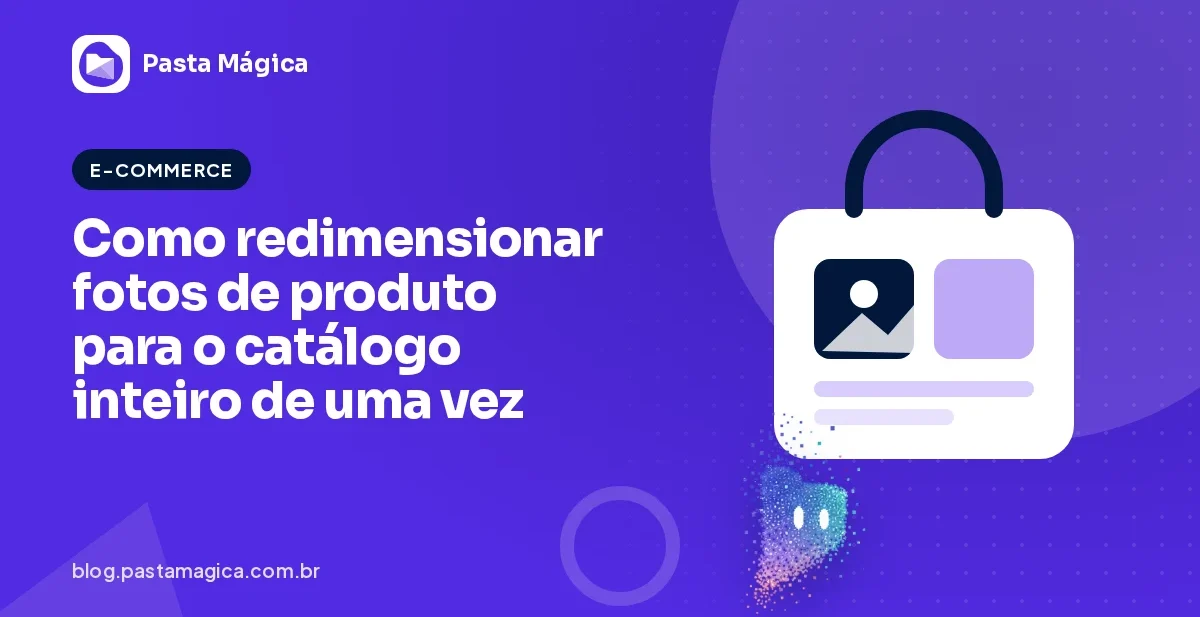 Como redimensionar fotos de produto para o catálogo inteiro de uma vez