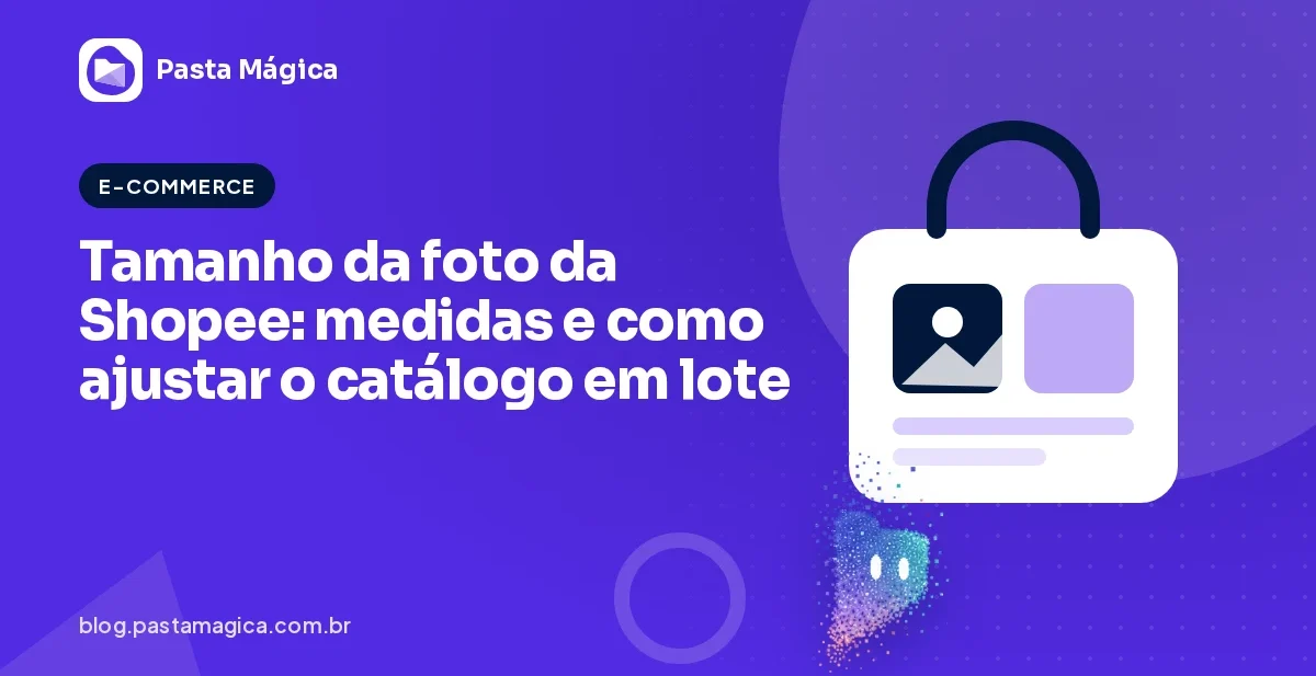 Tamanho da foto da Shopee: medidas e como ajustar o catálogo em lote